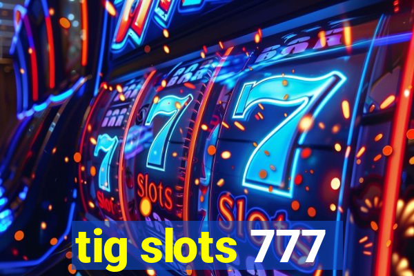 tig slots 777